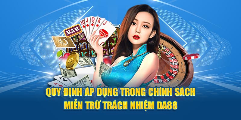 Quy định áp dụng trong chính sách miễn trừ trách nhiệm DA88