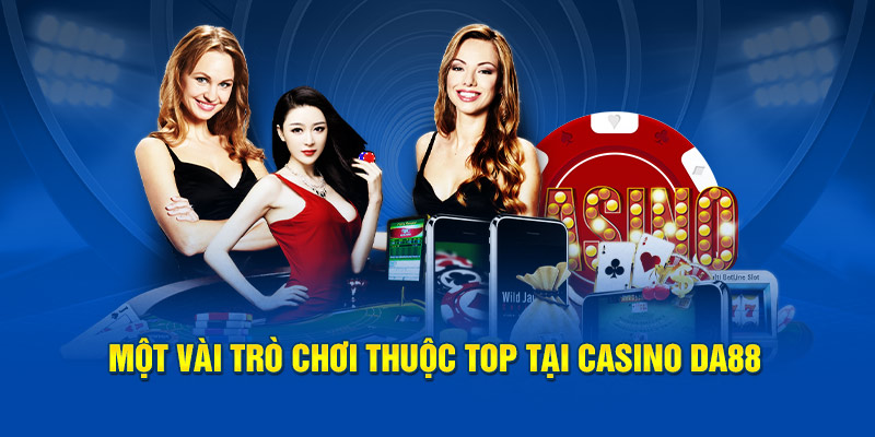 Một vài trò chơi thuộc top tại Casino DA88